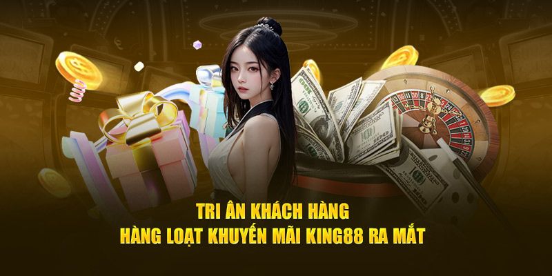 Các sự kiện khuyến mãi King88 hot nhất