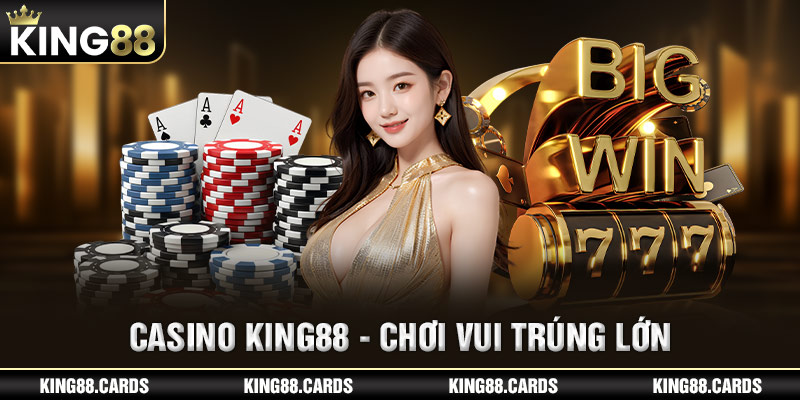 King88 - Chơi casino trúng thưởng cực lớn