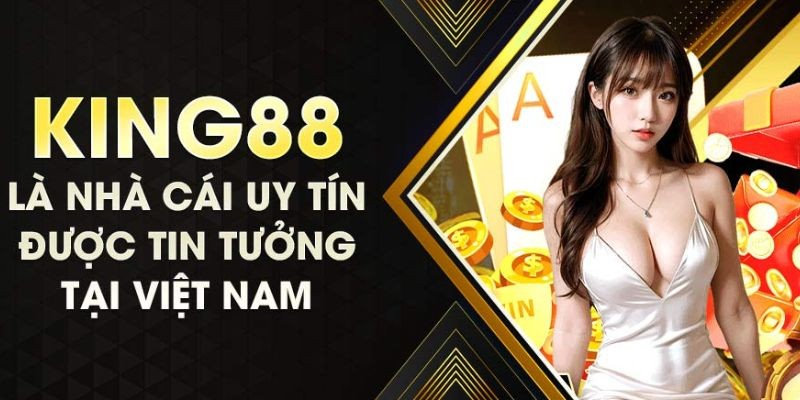 King88 uy tín hỗ trợ hội viên trả thưởng minh bạch với nhiều phương thức