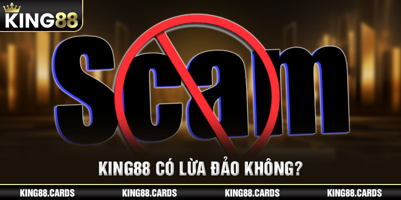 Nhiều người băn khoăn nhà cái King88 có lừa đảo không