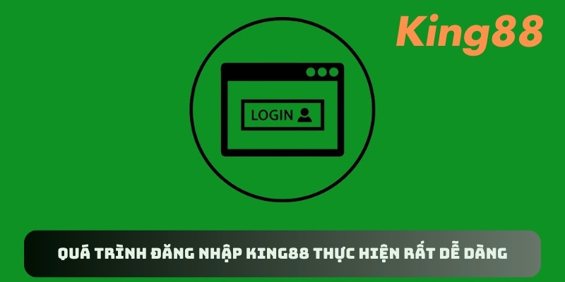 Quá trình đăng nhập King88 thực hiện rất dễ dàng