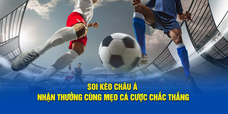 Kinh nghiệm quan trọng khi chơi kèo châu Á hiệu quả