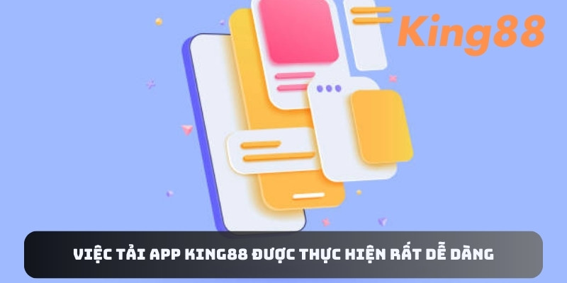 Việc tải app King88 được thực hiện rất dễ dàng